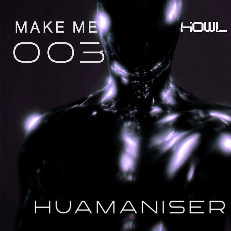 MAKE ME HOWL 003 – Huamaniser